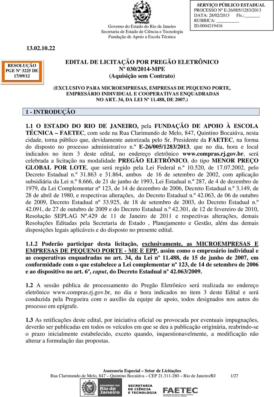 Sr. Presidente da FAETEC, na forma do disposto no processo administrativo n.º E-26/005/1283/2013, que no dia, hora e local indicados no item 3 deste edital, no endereço eletrônico www.compras.rj.gov.