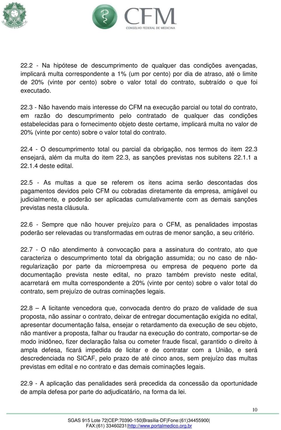 3 - Não havendo mais interesse do CFM na execução parcial ou total do contrato, em razão do descumprimento pelo contratado de qualquer das condições estabelecidas para o fornecimento objeto deste