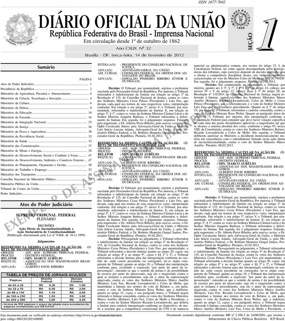 .. 16 Ministério da Fazenda... 16 Ministério da Integração Nacional... 25 Ministério da Justiça... 26 Ministério da Pesca e Aquicultura... 30 Ministério da Previdência Social... 32 Ministério da Saúde.