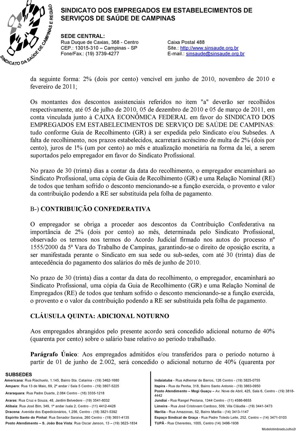 SERVIÇO DE SAÚDE DE CAMPINAS: tudo conforme Guia de Recolhimento (GR) à ser expedida pelo Sindicato e/ou Subsedes.