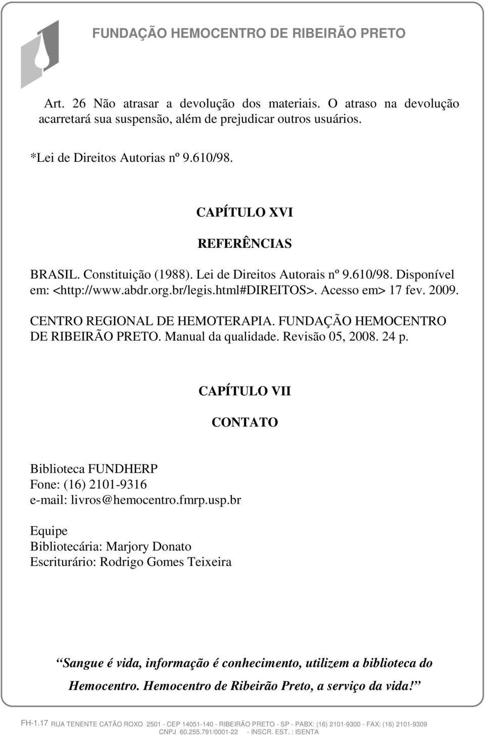 CENTRO REGIONAL DE HEMOTERAPIA. FUNDAÇÃO HEMOCENTRO DE RIBEIRÃO PRETO. Manual da qualidade. Revisão 05, 2008. 24 p.