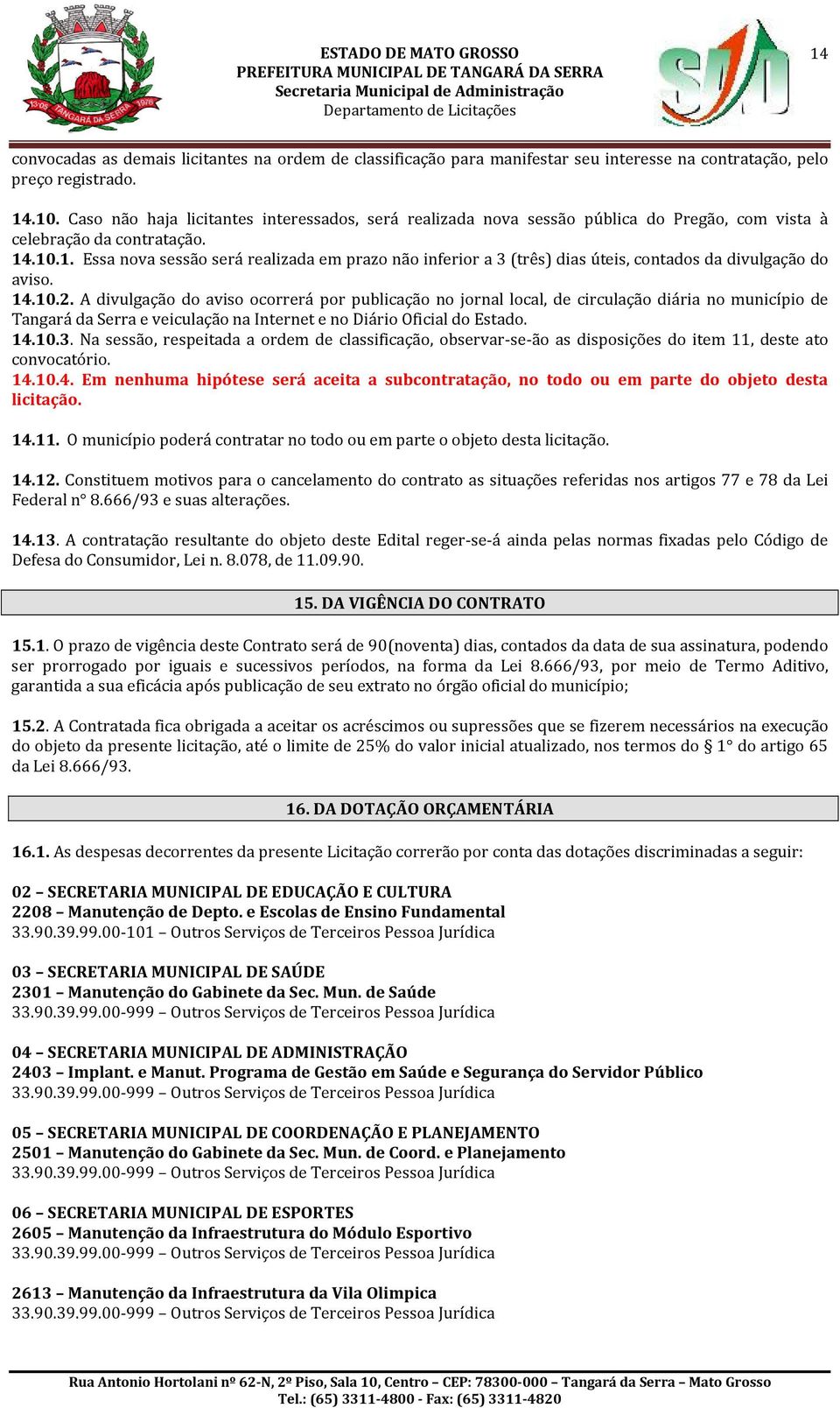 .10.1. Essa nova sessão será realizada em prazo não inferior a 3 (três) dias úteis, contados da divulgação do aviso. 14.10.2.