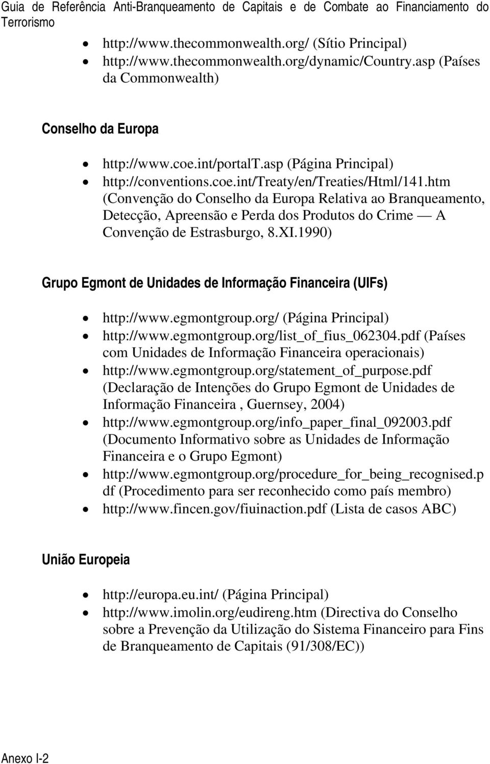 htm (Convenção do Conselho da Europa Relativa ao Branqueamento, Detecção, Apreensão e Perda dos Produtos do Crime A Convenção de Estrasburgo, 8.XI.