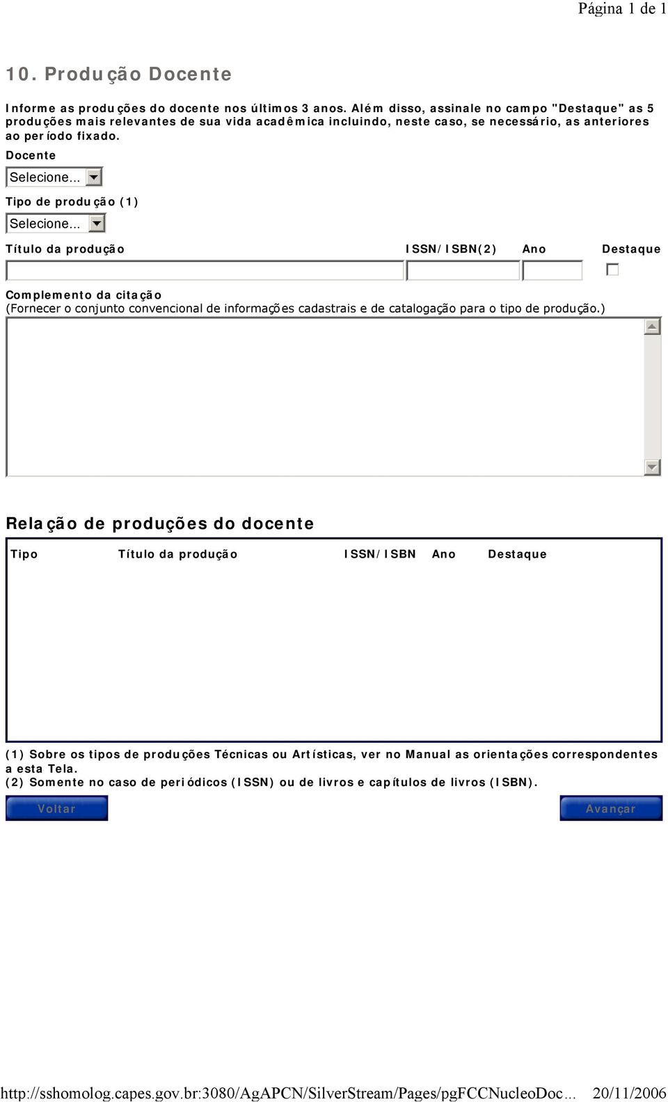 Docente Tipo de produ ção (1) Título da produção ISSN/ISBN(2) Ano Destaque Complemento da citação (Fornecer o conjunto convencional de informações cadastrais e de catalogação para o tipo de produção.