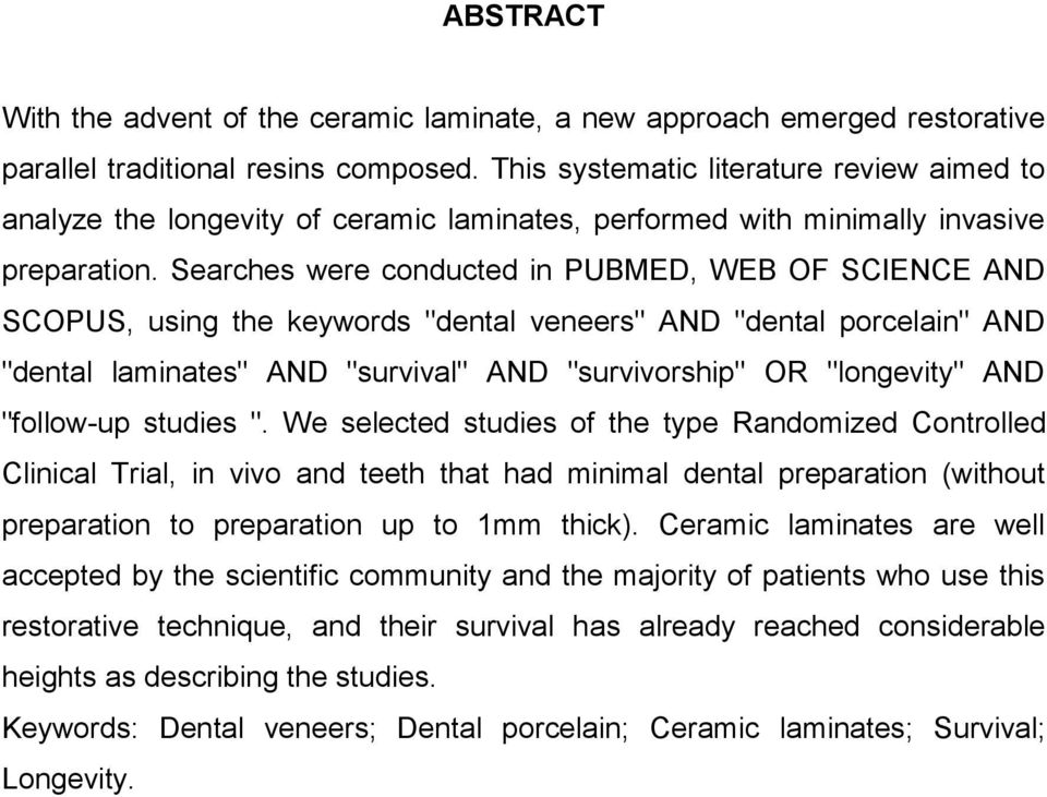 Searches were conducted in PUBMED, WEB OF SCIENCE AND SCOPUS, using the keywords "dental veneers" AND "dental porcelain" AND "dental laminates" AND "survival" AND "survivorship" OR "longevity" AND