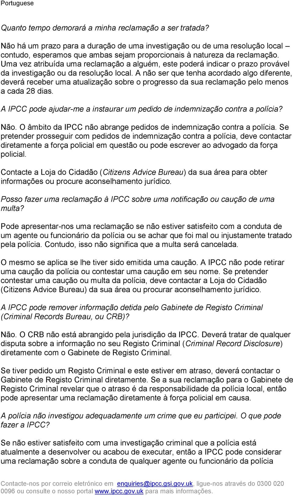 Uma vez atribuída uma reclamação a alguém, este poderá indicar o prazo provável da investigação ou da resolução local.