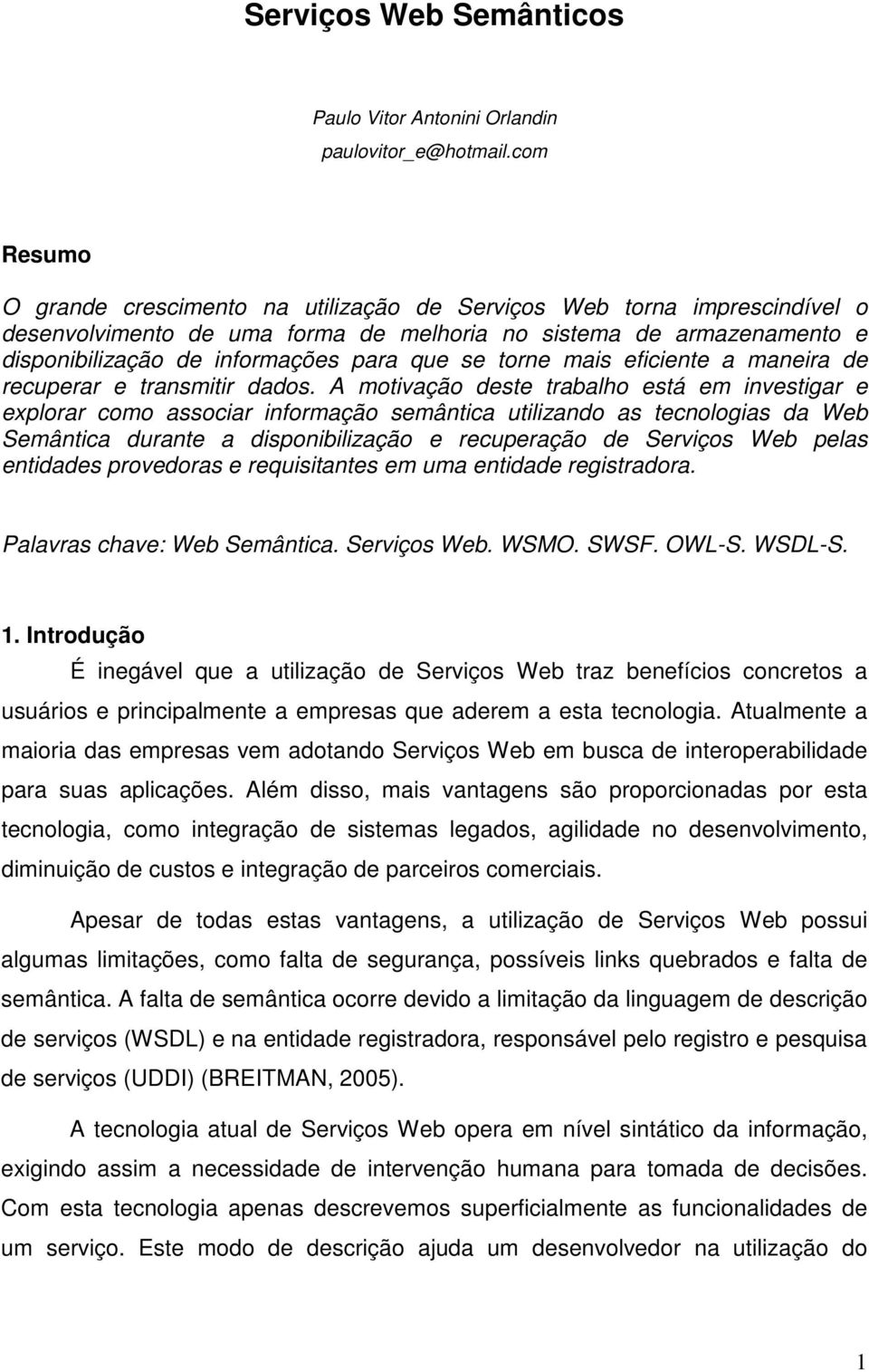 torne mais eficiente a maneira de recuperar e transmitir dados.