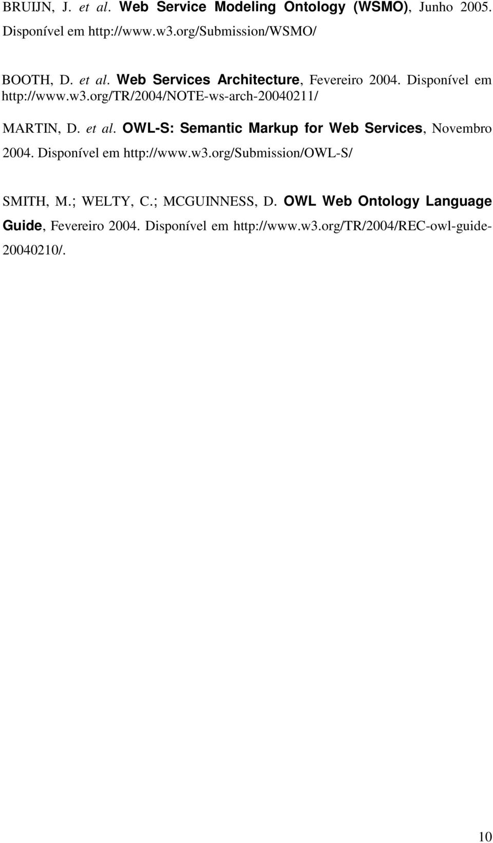OWL-S: Semantic Markup for Web Services, Novembro 2004. Disponível em http://www.w3.org/submission/owl-s/ SMITH, M.; WELTY, C.