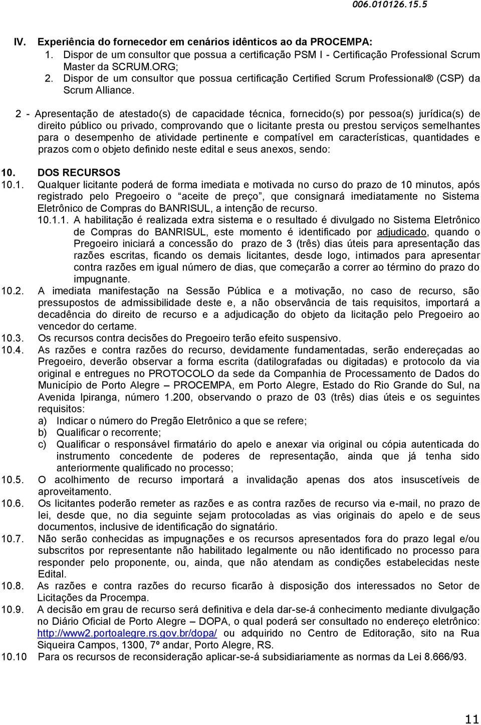 2 - Apresentação de atestado(s) de capacidade técnica, fornecido(s) por pessoa(s) jurídica(s) de direito público ou privado, comprovando que o licitante presta ou prestou serviços semelhantes para o