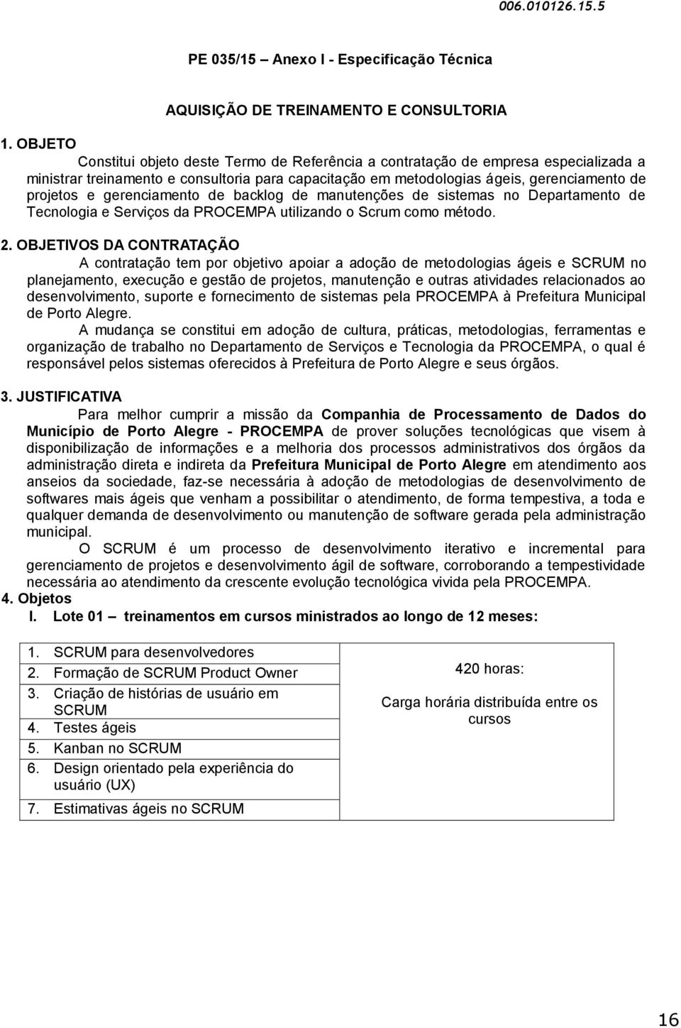 gerenciamento de backlog de manutenções de sistemas no Departamento de Tecnologia e Serviços da PROCEMPA utilizando o Scrum como método. 2.