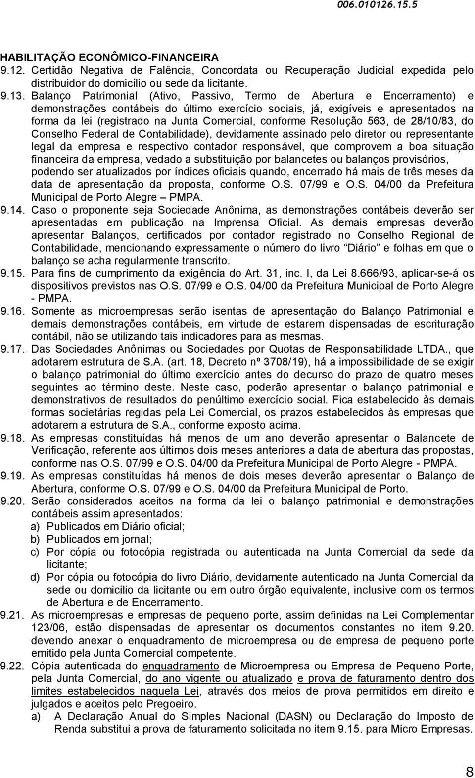 Comercial, conforme Resolução 563, de 28/10/83, do Conselho Federal de Contabilidade), devidamente assinado pelo diretor ou representante legal da empresa e respectivo contador responsável, que