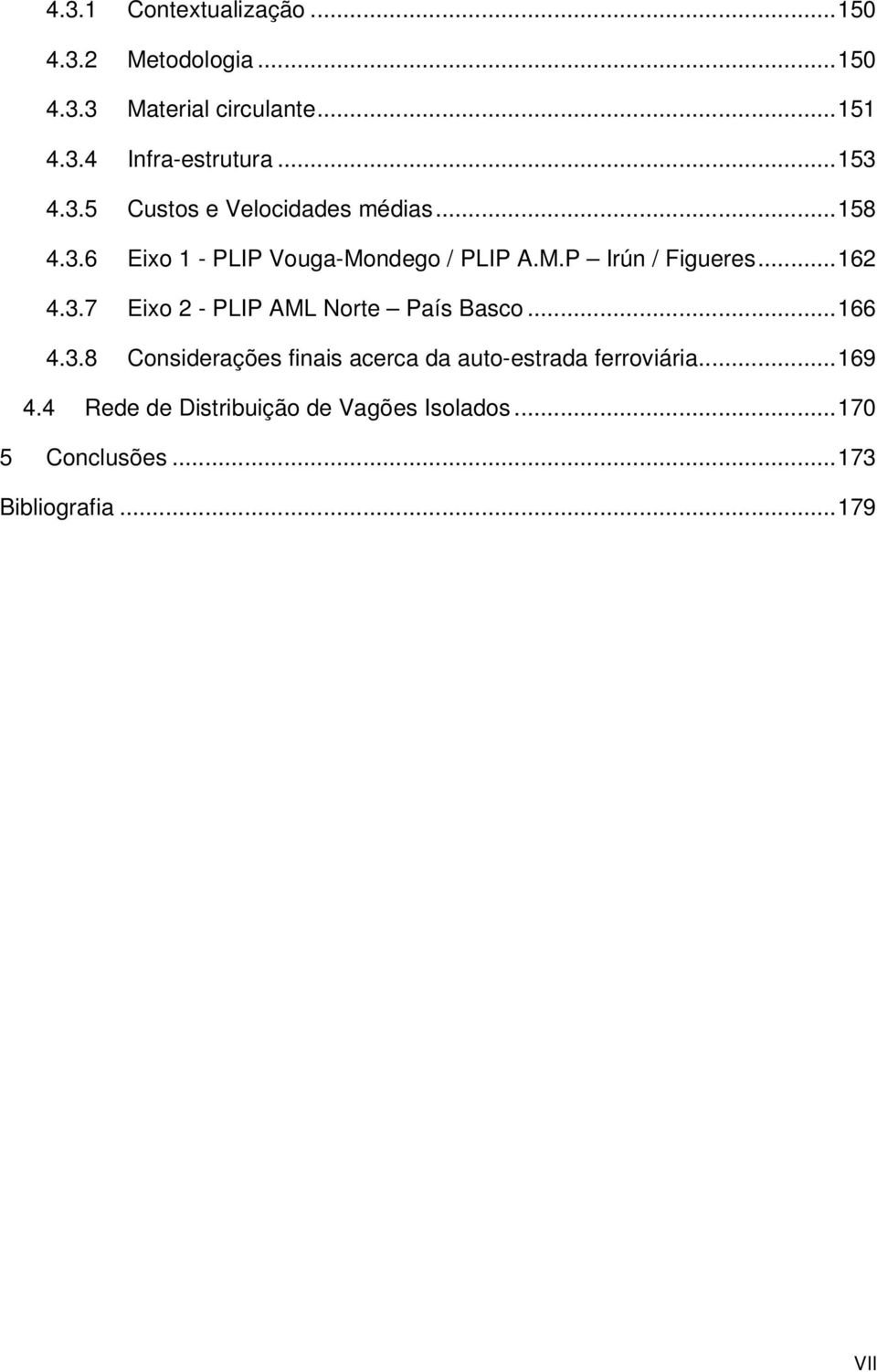 .. 162 4.3.7 Eixo 2 - PLIP AML Norte País Basco... 166 4.3.8 Considerações finais acerca da auto-estrada ferroviária.