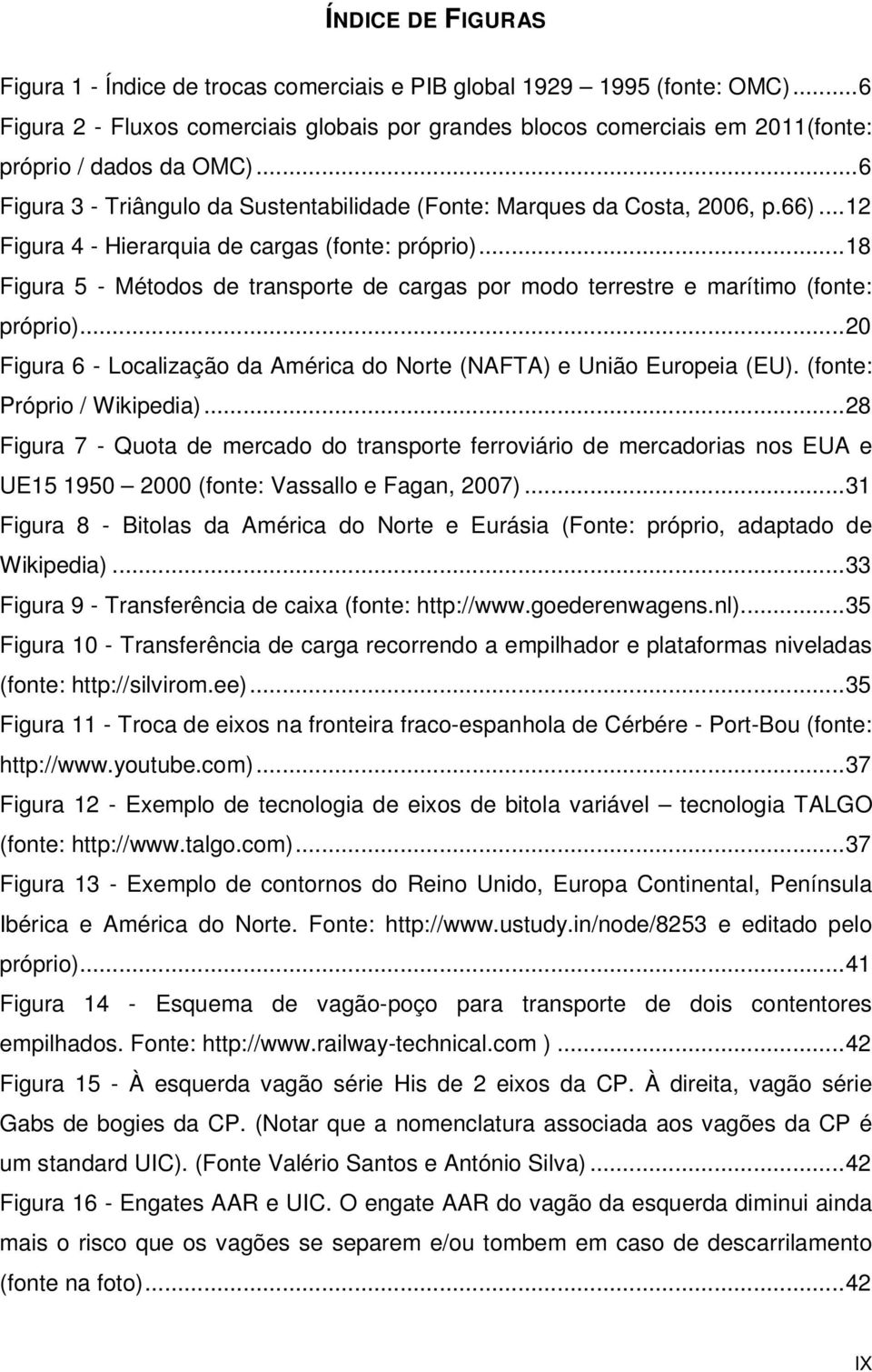 .. 12 Figura 4 - Hierarquia de cargas (fonte: próprio)... 18 Figura 5 - Métodos de transporte de cargas por modo terrestre e marítimo (fonte: próprio).