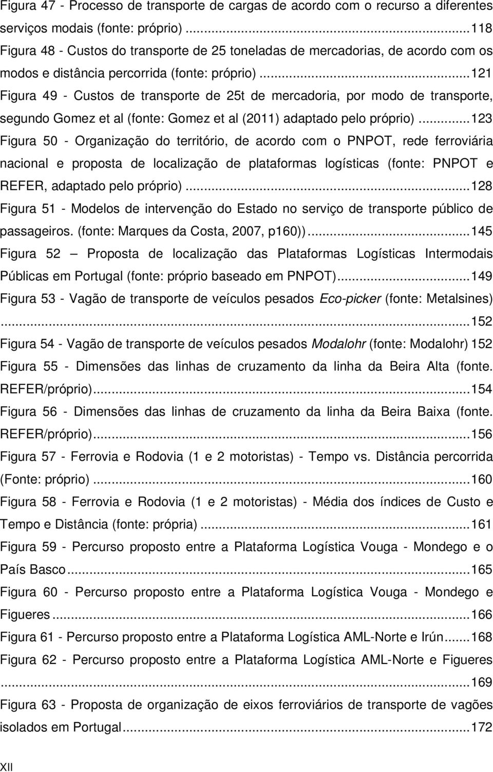 .. 121 Figura 49 - Custos de transporte de 25t de mercadoria, por modo de transporte, segundo Gomez et al (fonte: Gomez et al (2011) adaptado pelo próprio).