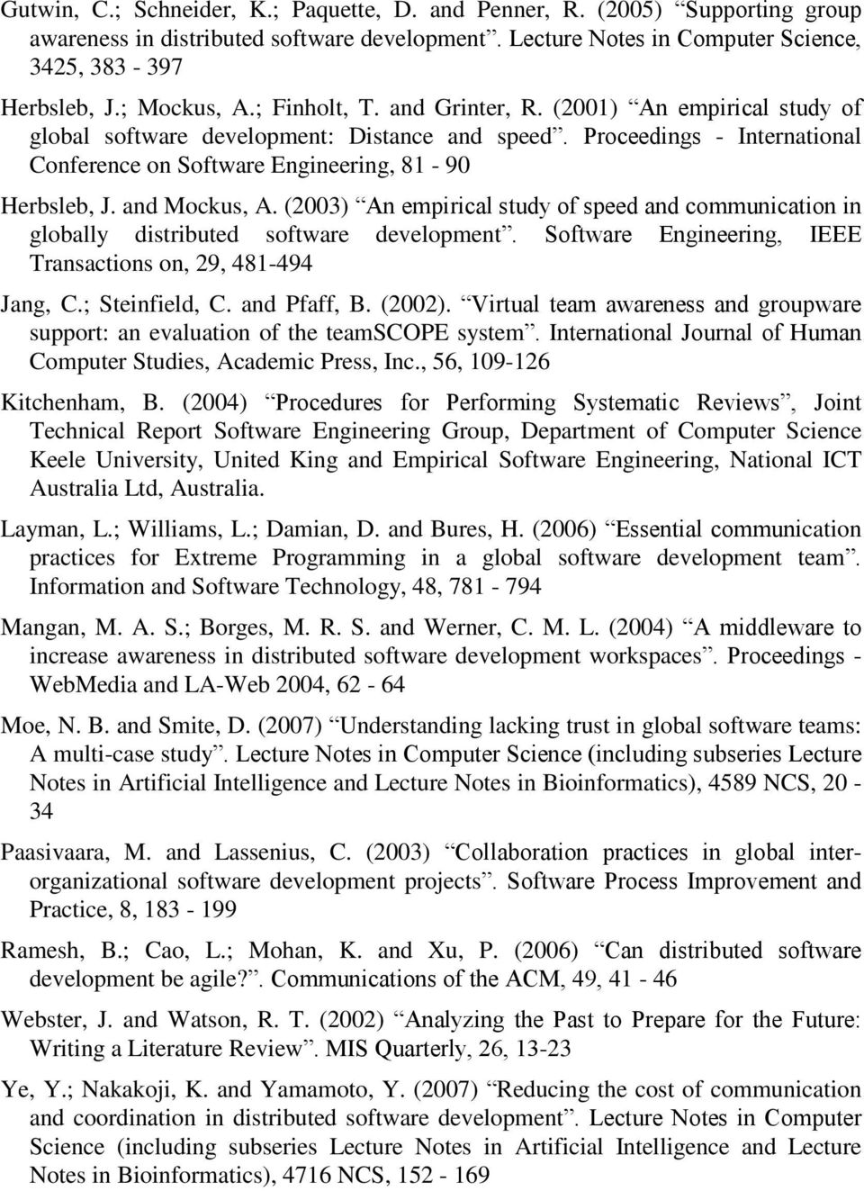 and Mockus, A. (2003) An empirical study of speed and communication in globally distributed software development. Software Engineering, IEEE Transactions on, 29, 481-494 Jang, C.; Steinfield, C.