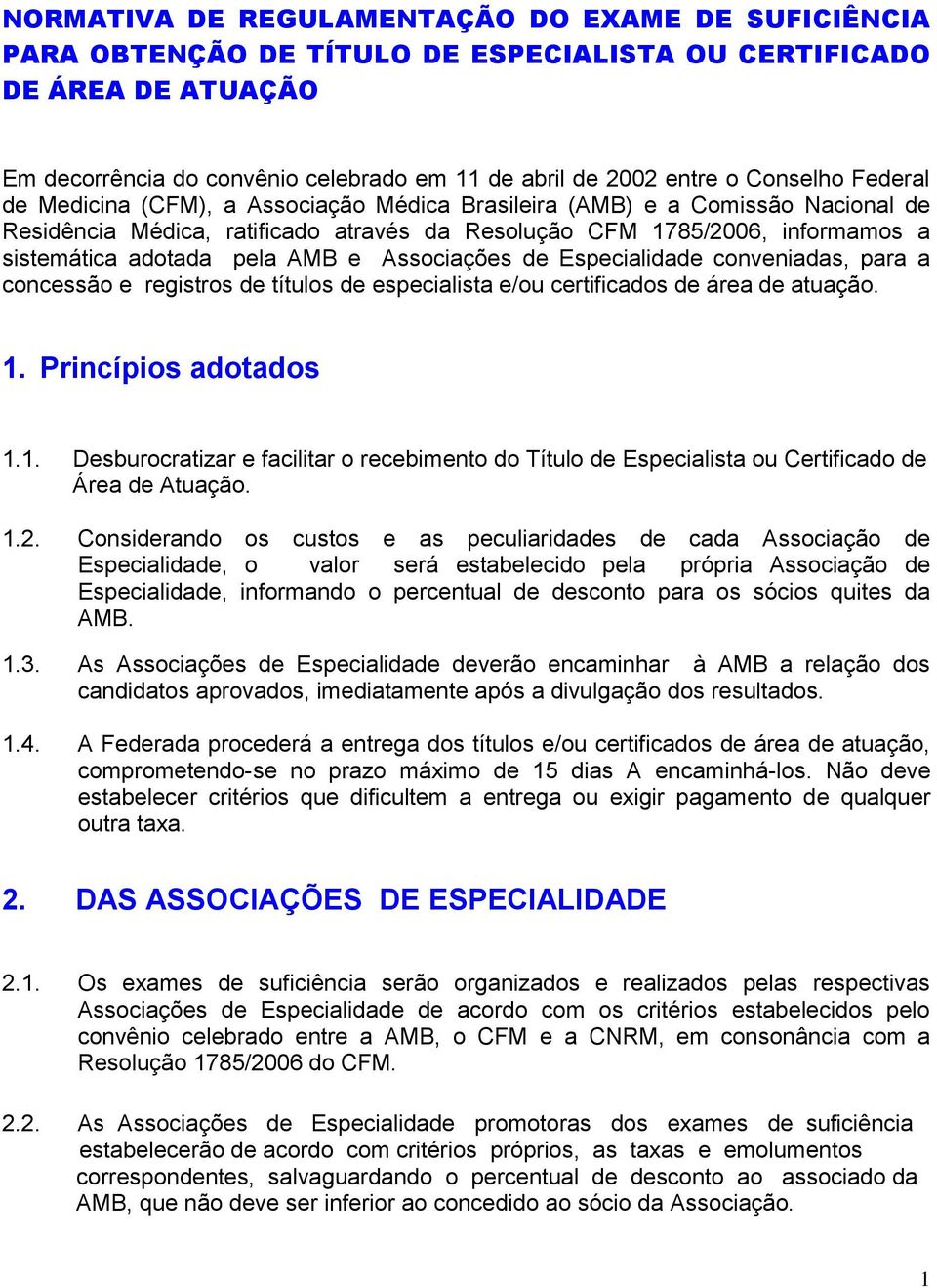 pela AMB e Associações de Especialidade conveniadas, para a concessão e registros de títulos de especialista e/ou certificados de área de atuação. 1.