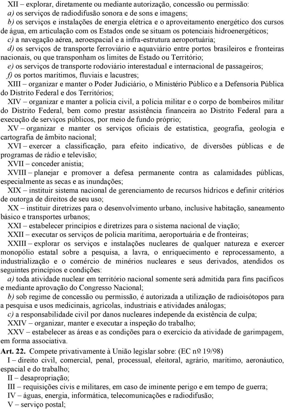 serviços de transporte ferroviário e aquaviário entre portos brasileiros e fronteiras nacionais, ou que transponham os limites de Estado ou Território; e) os serviços de transporte rodoviário