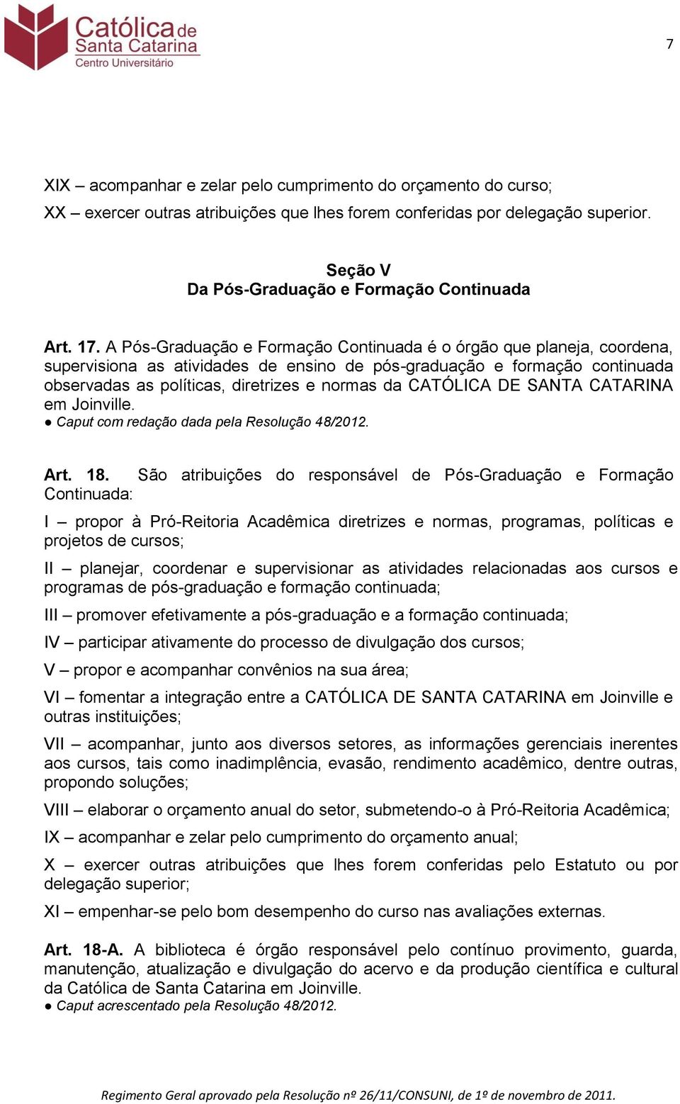 CATÓLICA DE SANTA CATARINA em Joinville. Caput com redação dada pela Resolução 48/2012. Art. 18.