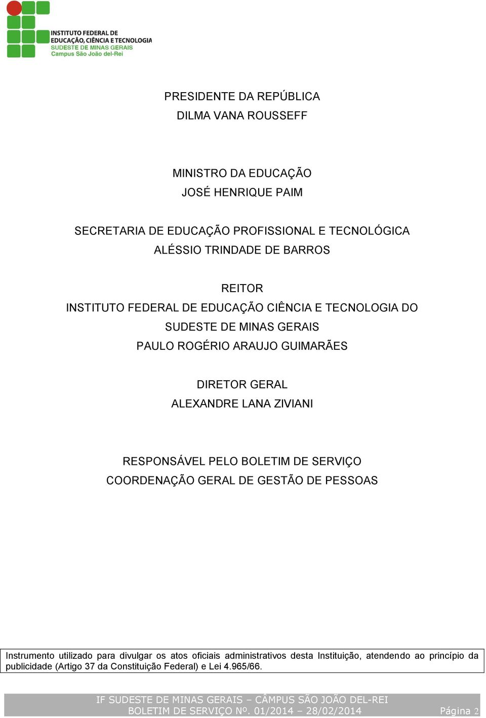 ZIVIANI RESPONSÁVEL PELO BOLETIM DE SERVIÇO COORDENAÇÃO GERAL DE GESTÃO DE PESSOAS Instrumento utilizado para divulgar os atos oficiais administrativos