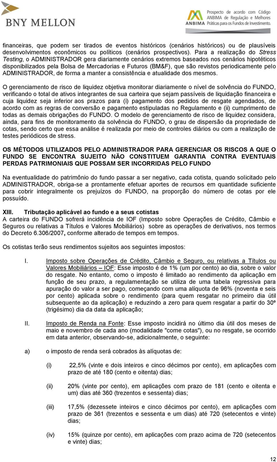 periodicamente pelo ADMINISTRADOR, de forma a manter a consistência e atualidade dos mesmos.