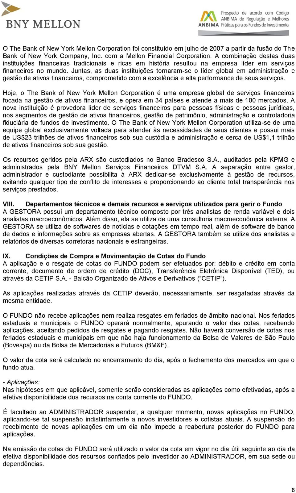 Juntas, as duas instituições tornaram-se o líder global em administração e gestão de ativos financeiros, comprometido com a excelência e alta performance de seus serviços.