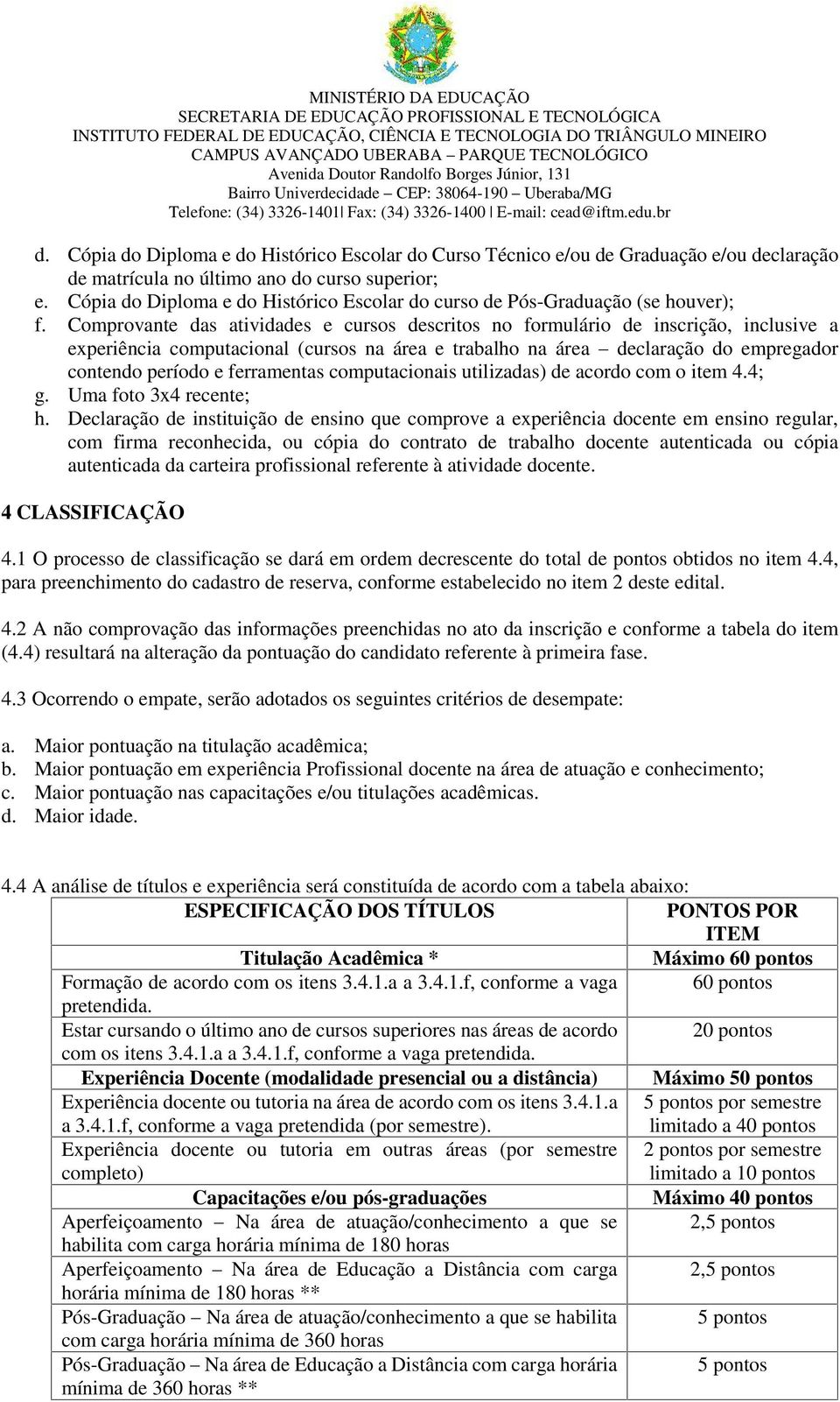 Comprovante das atividades e cursos descritos no formulário de inscrição, inclusive a experiência computacional (cursos na área e trabalho na áre a declaração do empregador contendo período e