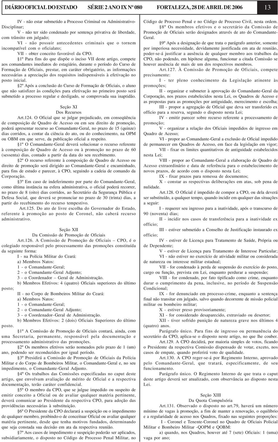 1º Para fins do que dispõe o inciso VII deste artigo, compete aos comandantes imediatos do estagiário, durante o período do Curso de Formação de Oficiais, prestar, em caráter obrigatório, as