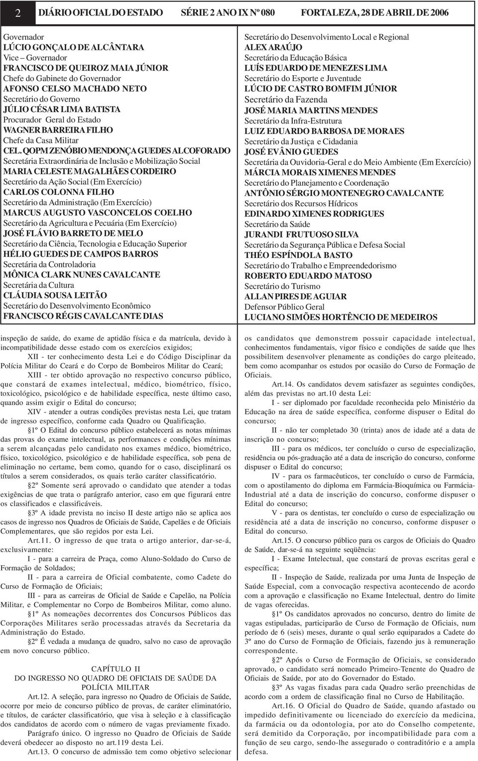 QOPM ZENÓBIO MENDONÇA GUEDES ALCOFORADO Secretária Extraordinária de Inclusão e Mobilização Social MARIA CELESTE MAGALHÃES CORDEIRO Secretário da Ação Social (Em Exercício) CARLOS COLONNA FILHO