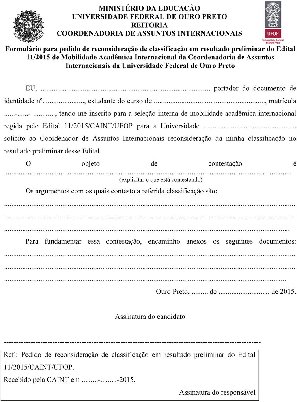 ..-..., tendo me inscrito para a seleção interna de mobilidade acadêmica internacional regida pelo Edital 11/2015/CAINT/UFOP para a Universidade.