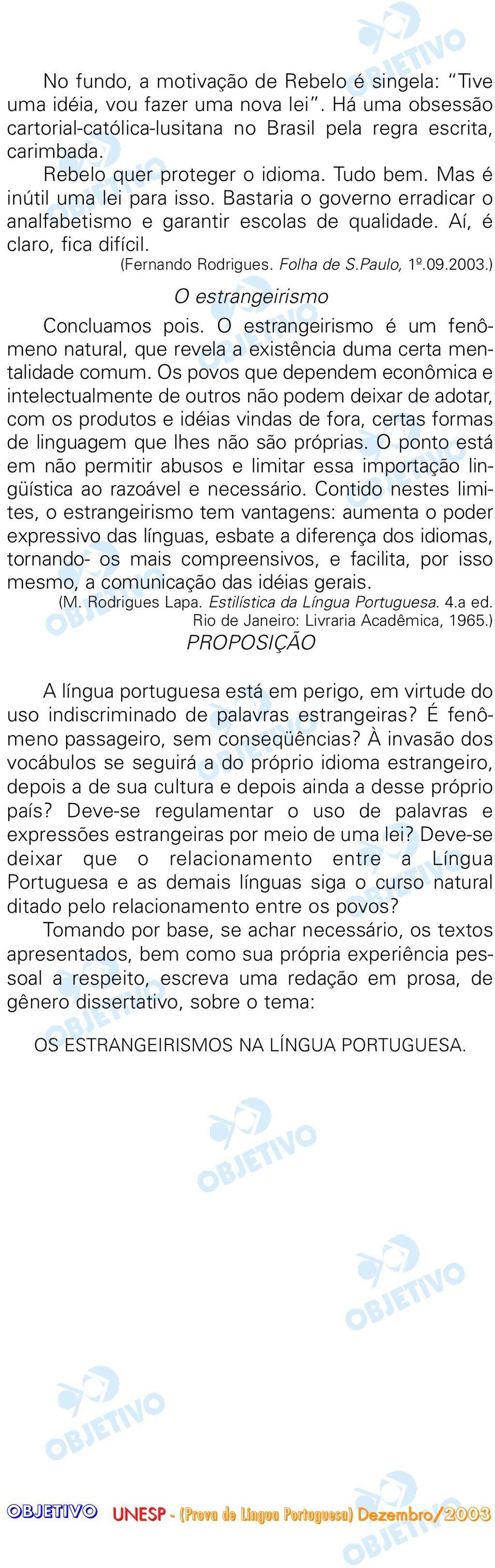 ) O estrangeirismo Concluamos pois. O estrangeirismo é um fenômeno natural, que revela a existência duma certa mentalidade comum.