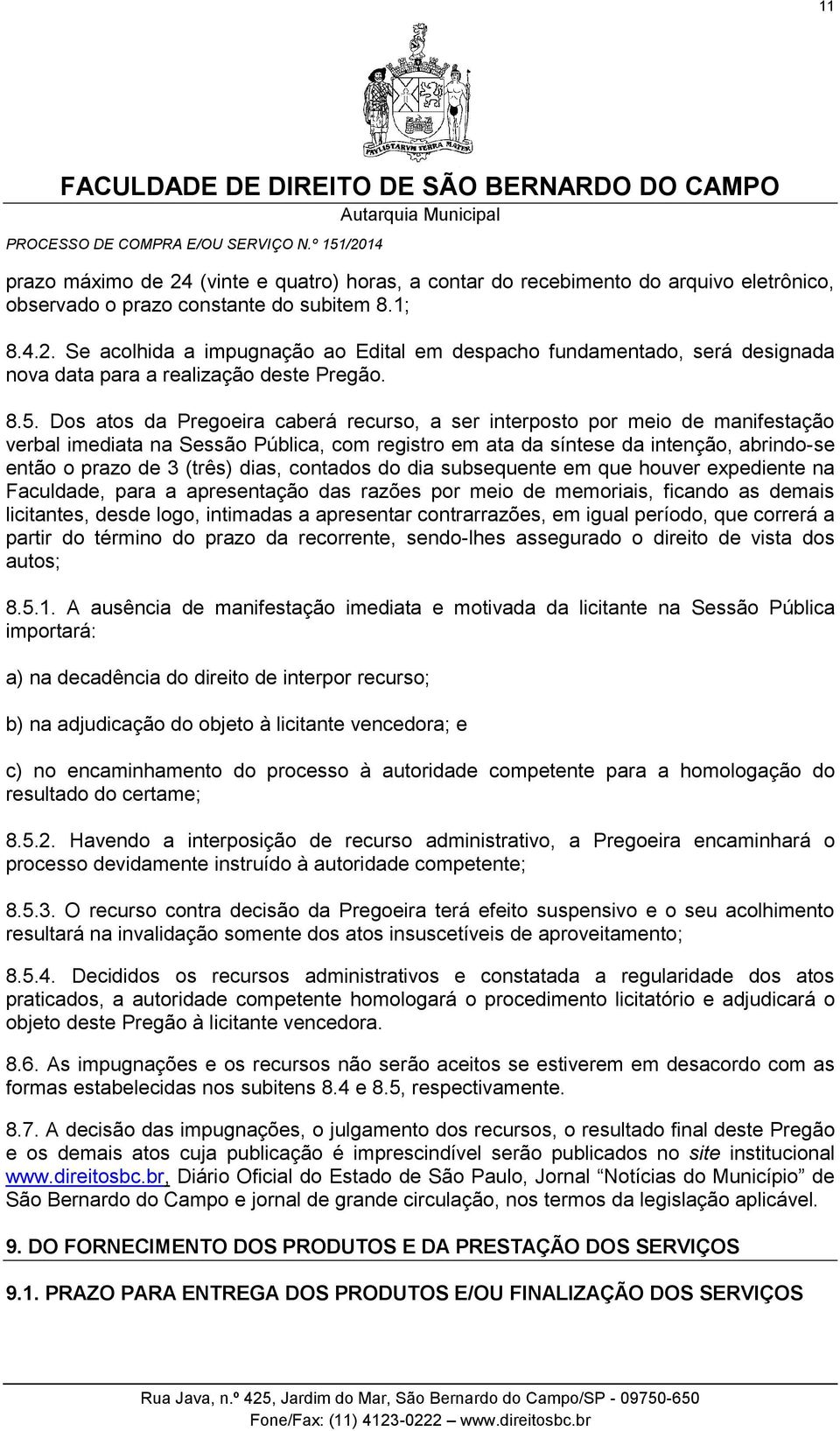 (três) dias, contados do dia subsequente em que houver expediente na Faculdade, para a apresentação das razões por meio de memoriais, ficando as demais licitantes, desde logo, intimadas a apresentar