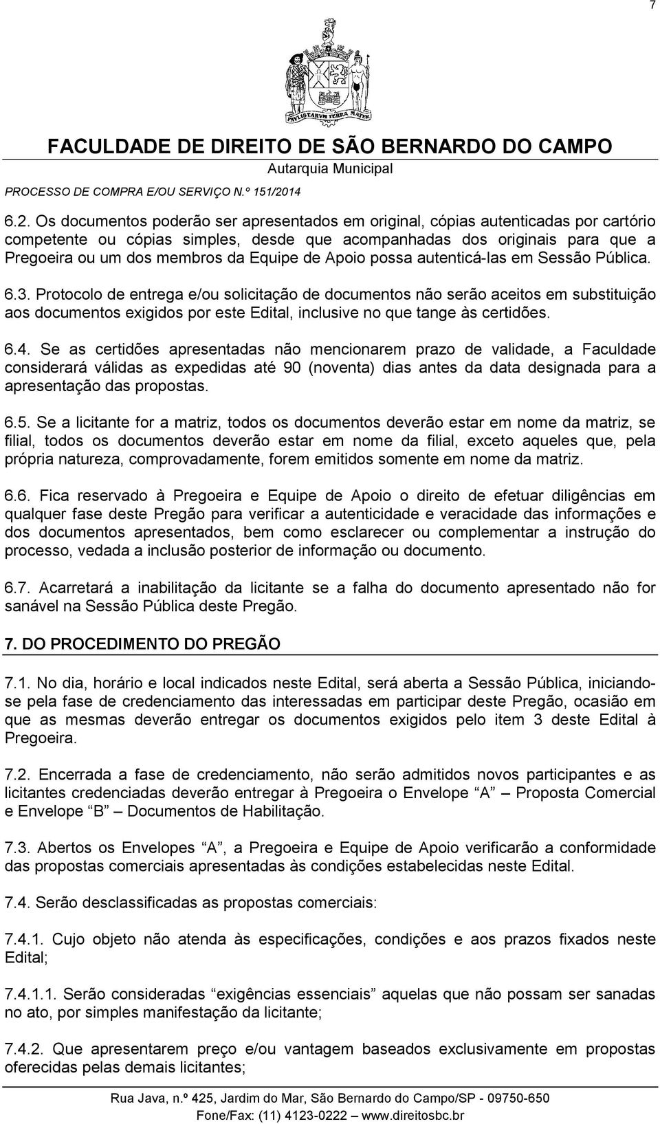 Equipe de Apoio possa autenticá-las em Sessão Pública. 6.3.