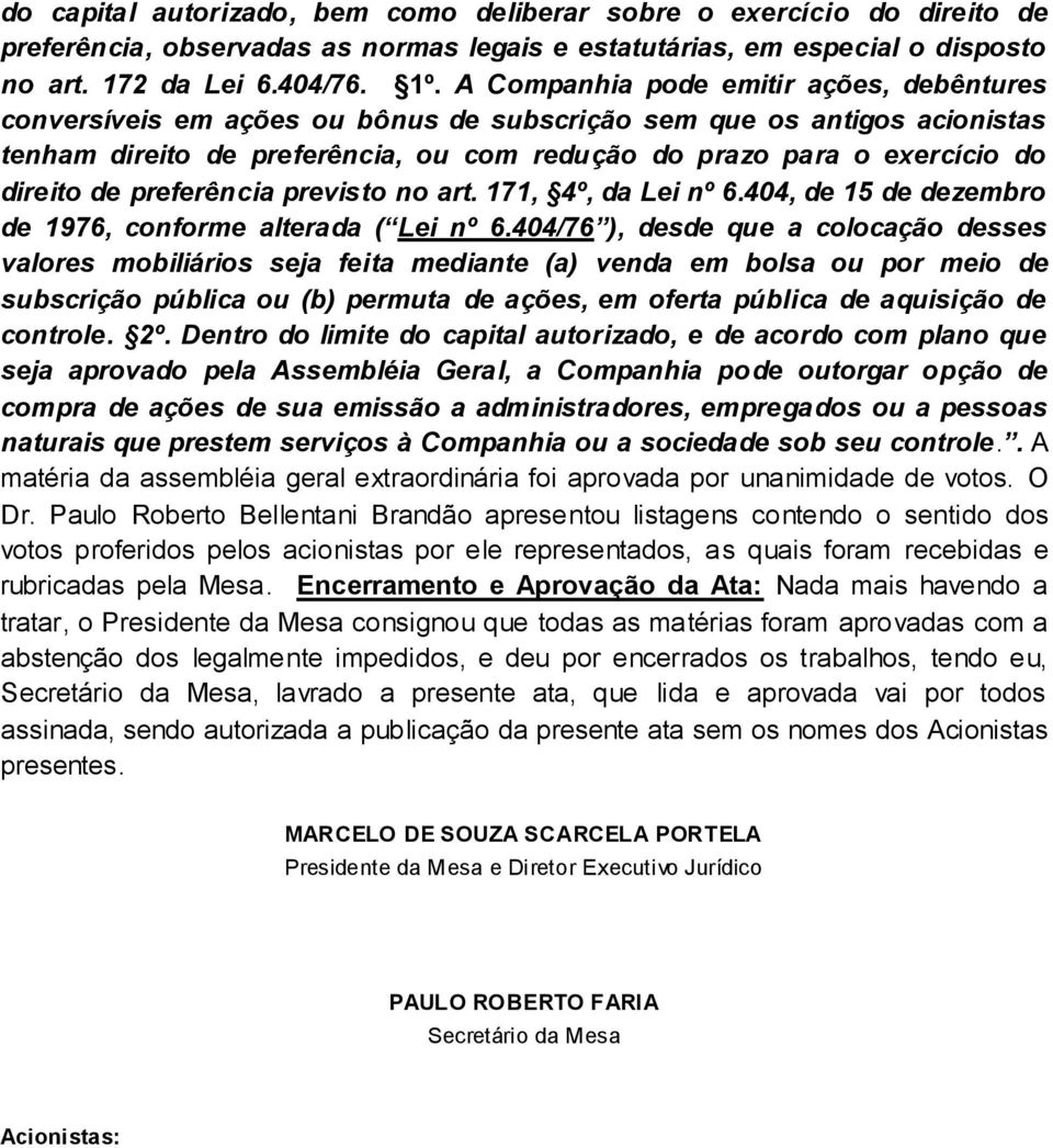 de preferência previsto no art. 171, 4º, da Lei nº 6.404, de 15 de dezembro de 1976, conforme alterada ( Lei nº 6.