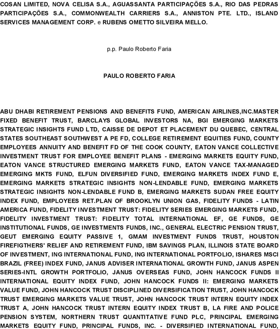 MASTER FIXED BENEFIT TRUST, BARCLAYS GLOBAL INVESTORS NA, BGI EMERGING MARKETS STRATEGIC INSIGHTS FUND LTD, CAISSE DE DEPOT ET PLACEMENT DU QUEBEC, CENTRAL STATES SOUTHEAST SOUTHW EST A PE FD,