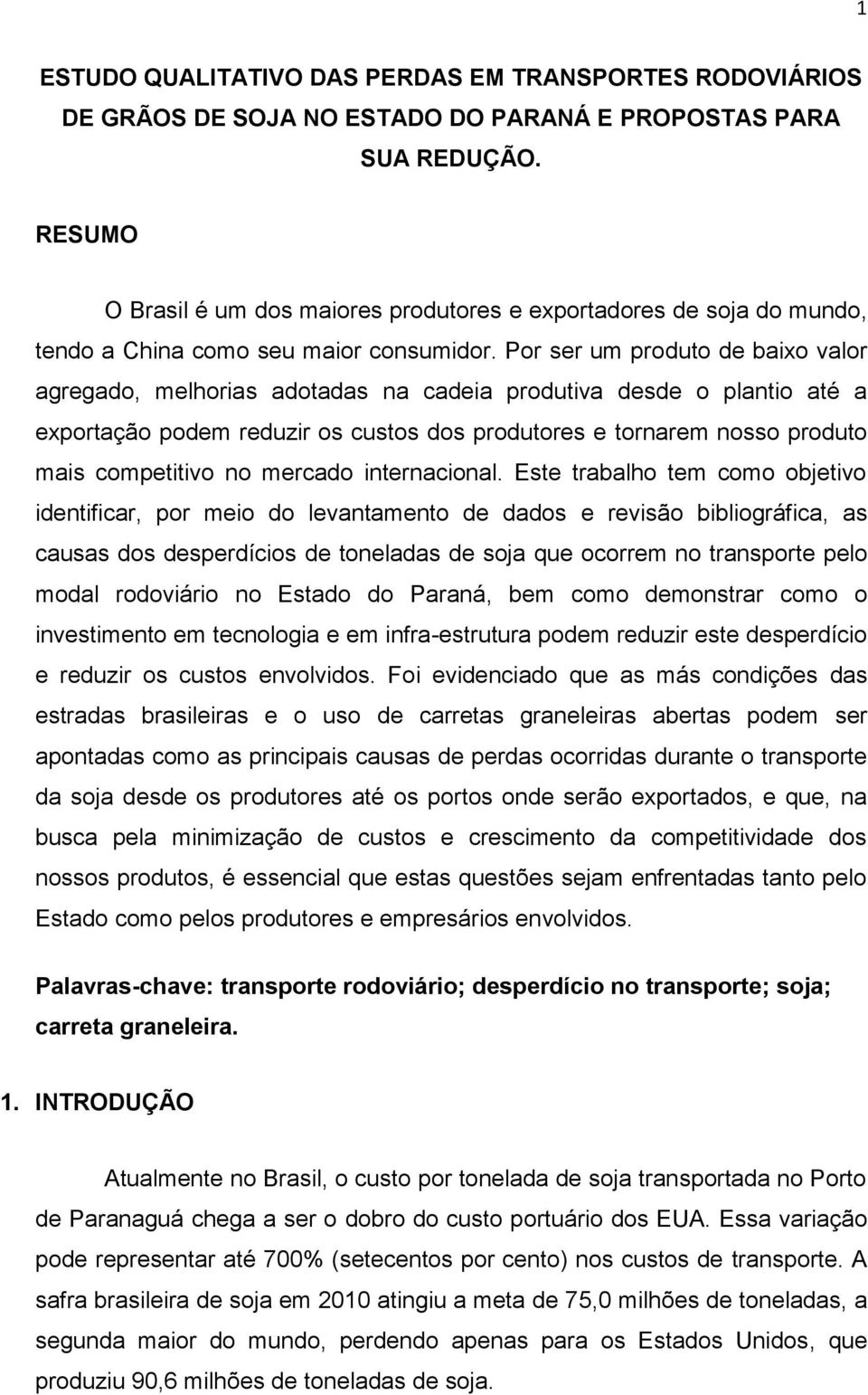 Por ser um produto de baixo valor agregado, melhorias adotadas na cadeia produtiva desde o plantio até a exportação podem reduzir os custos dos produtores e tornarem nosso produto mais competitivo no