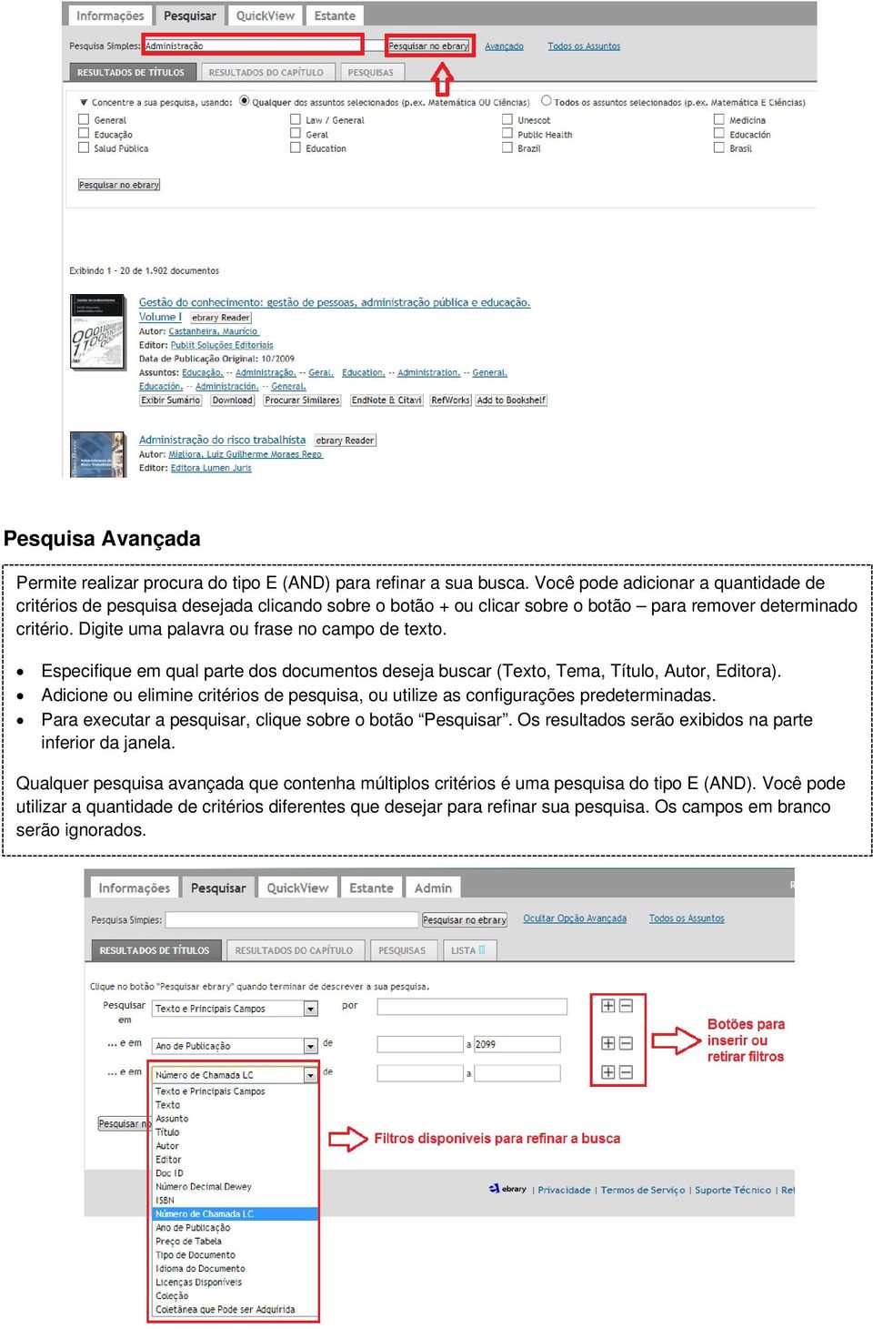 Especifique em qual parte dos documentos deseja buscar (Texto, Tema, Título, Autor, Editora). Adicione ou elimine critérios de pesquisa, ou utilize as configurações predeterminadas.