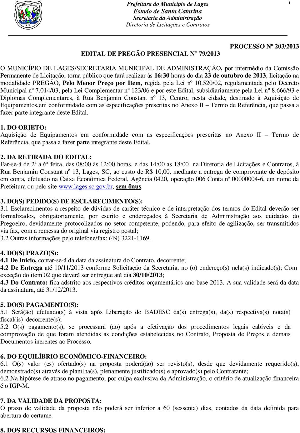 014/03, pela Lei Complementar nº 123/06 e por este Edital, subsidiariamente pela Lei nº 8.