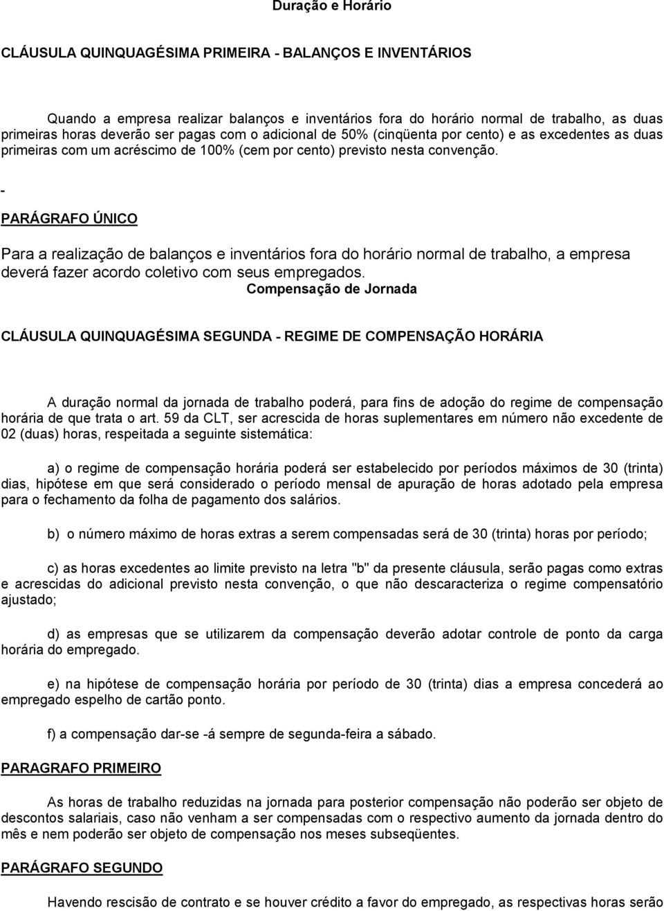 PARÁGRAFO ÚNICO Para a realização de balanços e inventários fora do horário normal de trabalho, a empresa deverá fazer acordo coletivo com seus empregados.