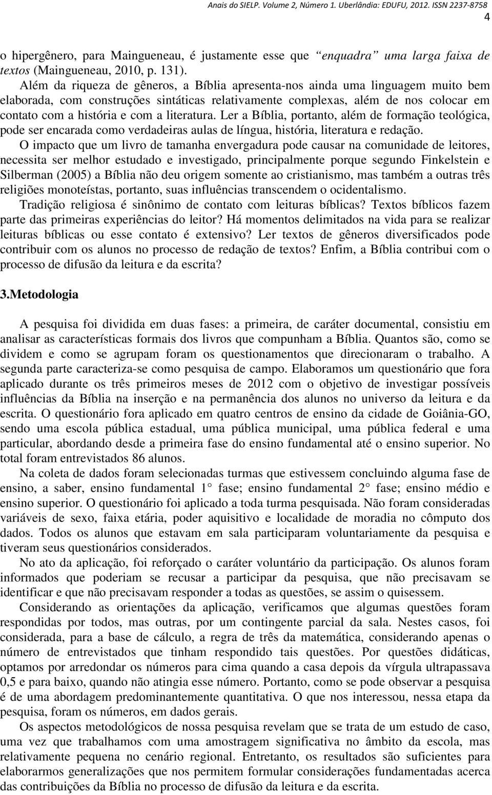 literatura. Ler a Bíblia, portanto, além de formação teológica, pode ser encarada como verdadeiras aulas de língua, história, literatura e redação.