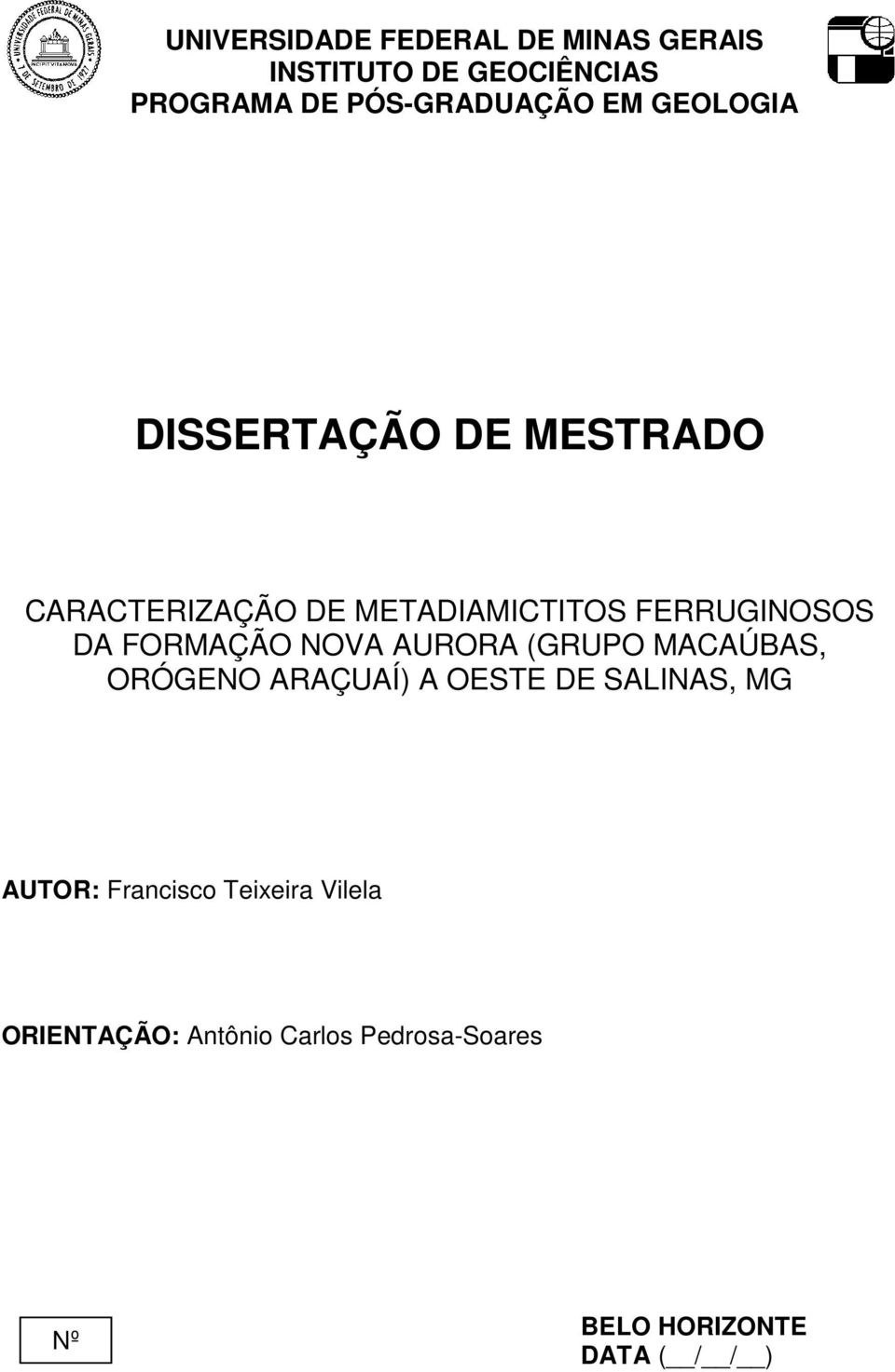 FORMAÇÃO NOVA AURORA (GRUPO MACAÚBAS, ORÓGENO ARAÇUAÍ) A OESTE DE SALINAS, MG AUTOR: