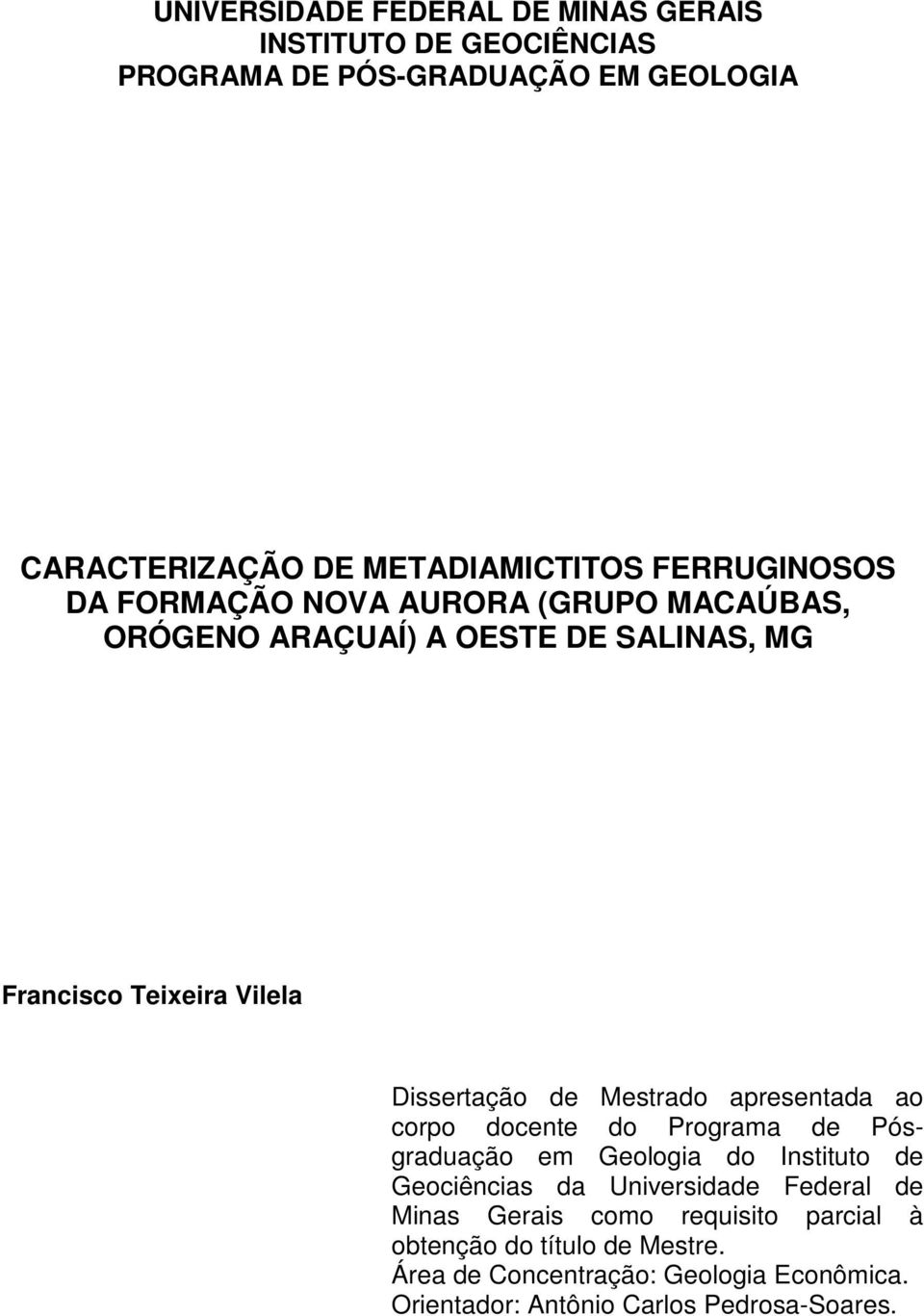 Mestrado apresentada ao corpo docente do Programa de Pósgraduação em Geologia do Instituto de Geociências da Universidade Federal de Minas