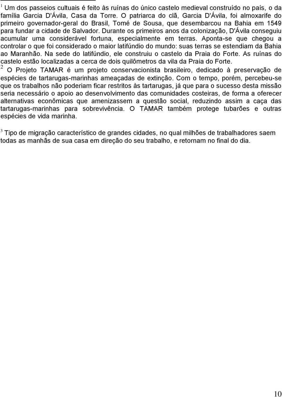 Durante os primeiros anos da colonização, D'Ávila conseguiu acumular uma considerável fortuna, especialmente em terras.