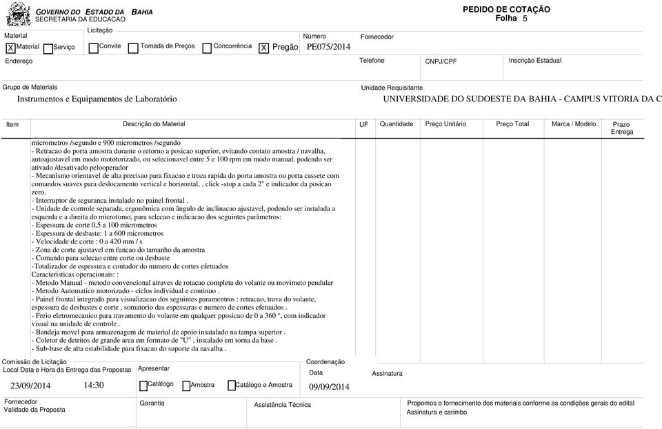 troca rapida do porta amostra ou porta cassete com comandos suaves para deslocamento vertical e horizontal,, click -stop a cada 2" e indicador da posicao zero.