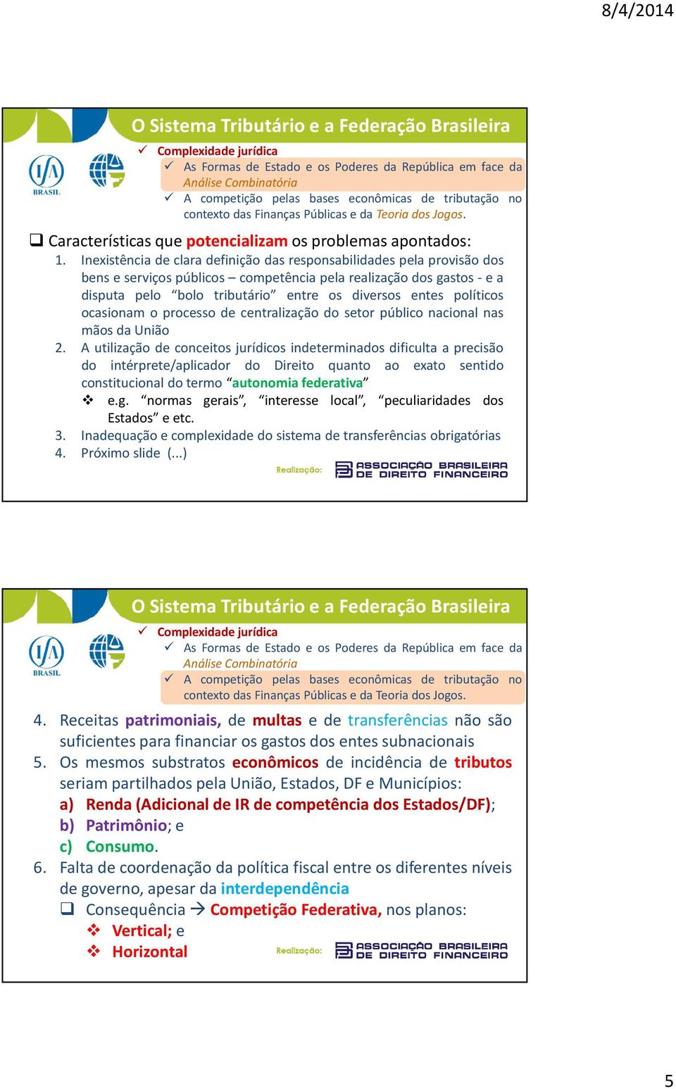 ocasionam o processo de centralização do setor público nacional nas mãos da União 2.