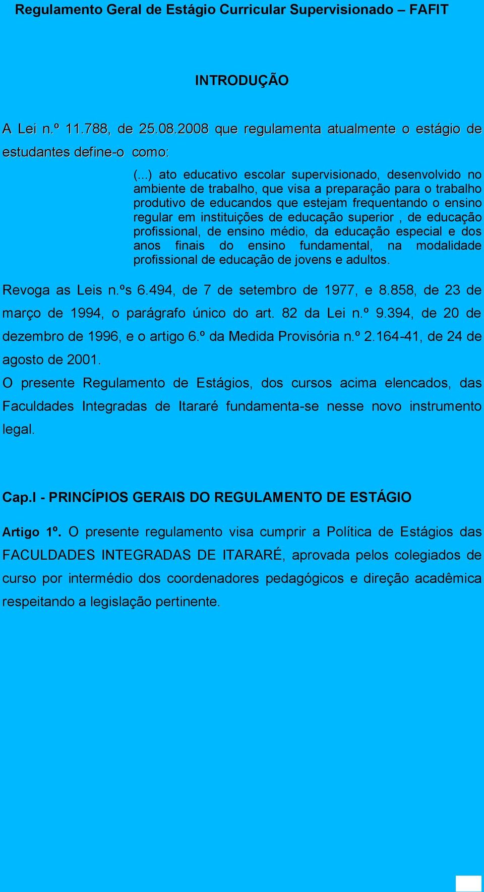 de educaçã prfissinal, de ensin médi, da educaçã especial e ds ans finais d ensin fundamental, na mdalidade prfissinal de educaçã de jvens e adults. Revga as Leis n.ºs 6.