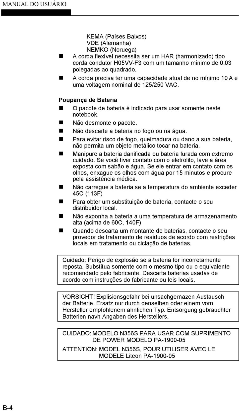 Poupança de Bateria O pacote de bateria é indicado para usar somente neste notebook. Não desmonte o pacote. Não descarte a bateria no fogo ou na água.