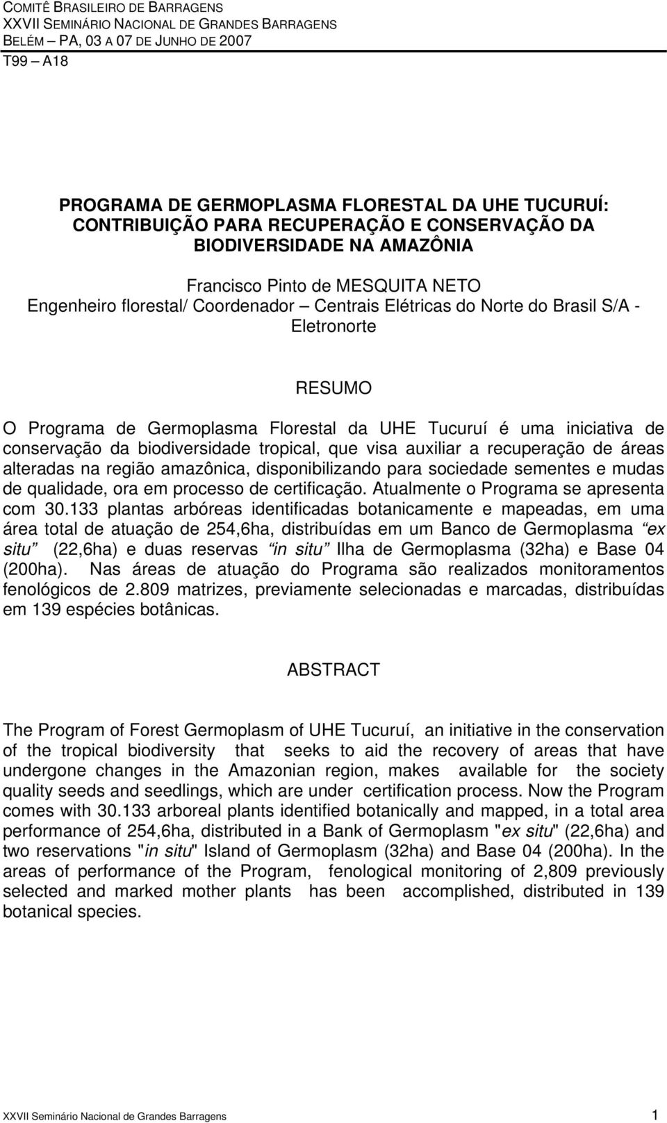 Florestal da UHE Tucuruí é uma iniciativa de conservação da biodiversidade tropical, que visa auxiliar a recuperação de áreas alteradas na região amazônica, disponibilizando para sociedade sementes e