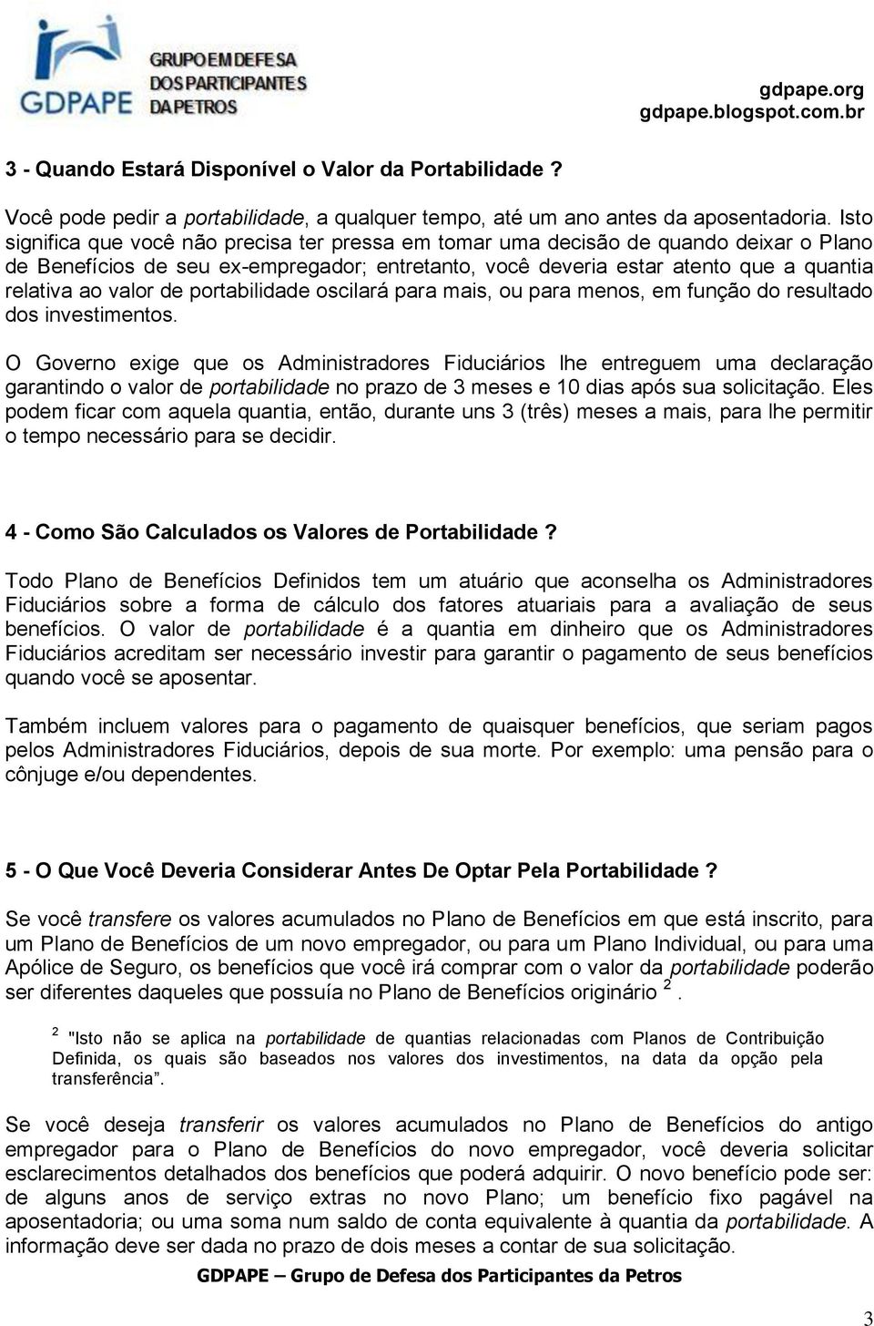 de portabilidade oscilará para mais, ou para menos, em função do resultado dos investimentos.