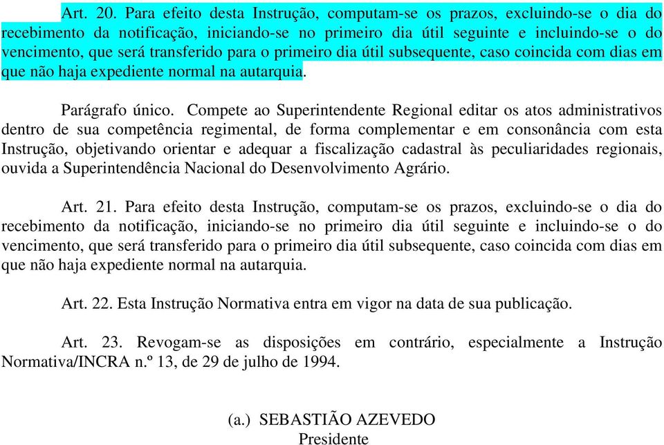 para o primeiro dia útil subsequente, caso coincida com dias em que não haja expediente normal na autarquia. Parágrafo único.