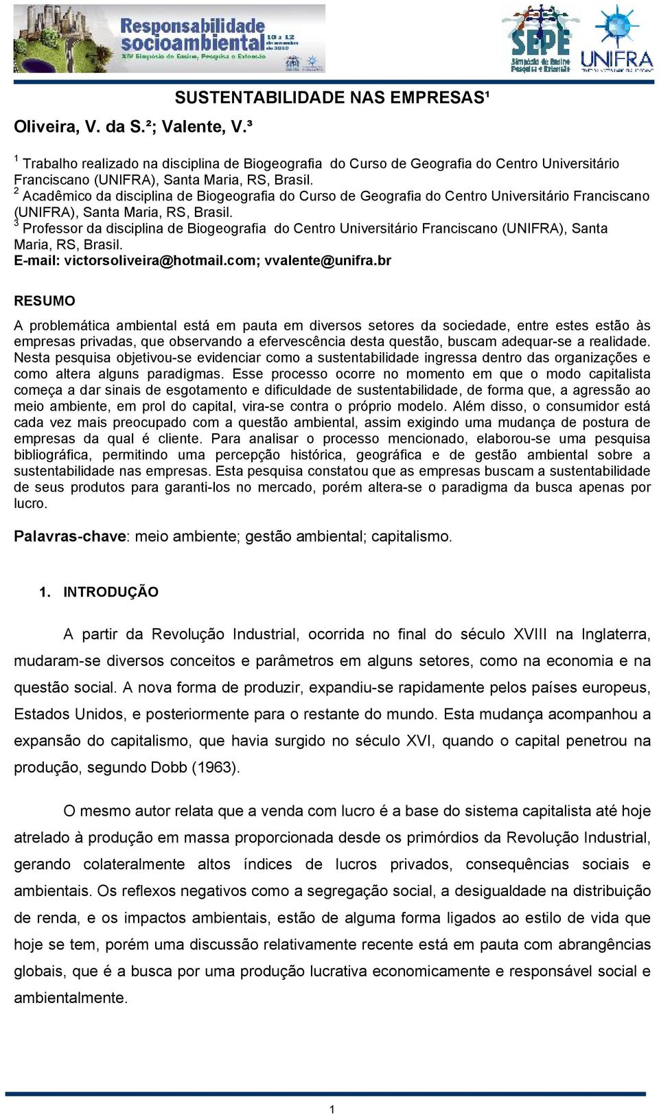 2 Acadêmico da disciplina de Biogeografia do Curso de Geografia do Centro Universitário Franciscano (UNIFRA), Santa Maria, RS, Brasil.